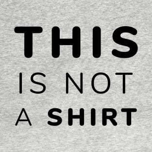 This Is Not A Shirt T-Shirt